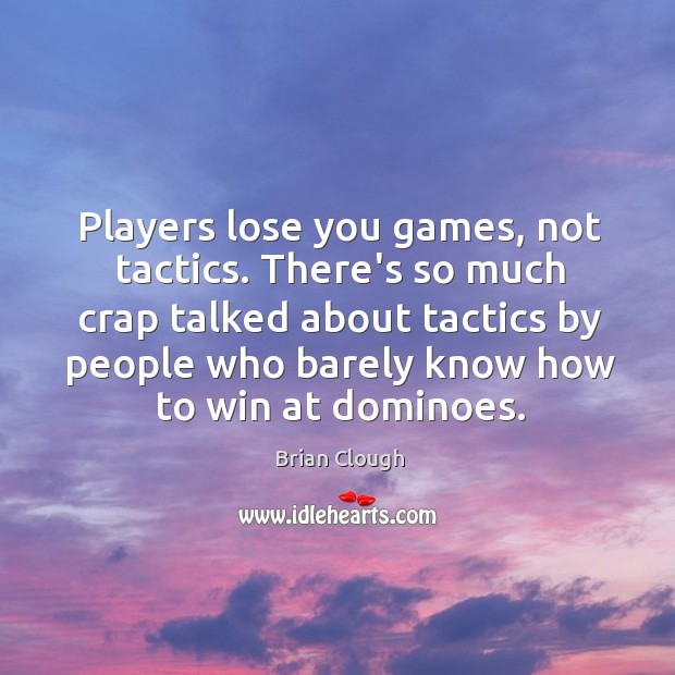 Players lose you games, not tactics. There’s so much crap talked about Image