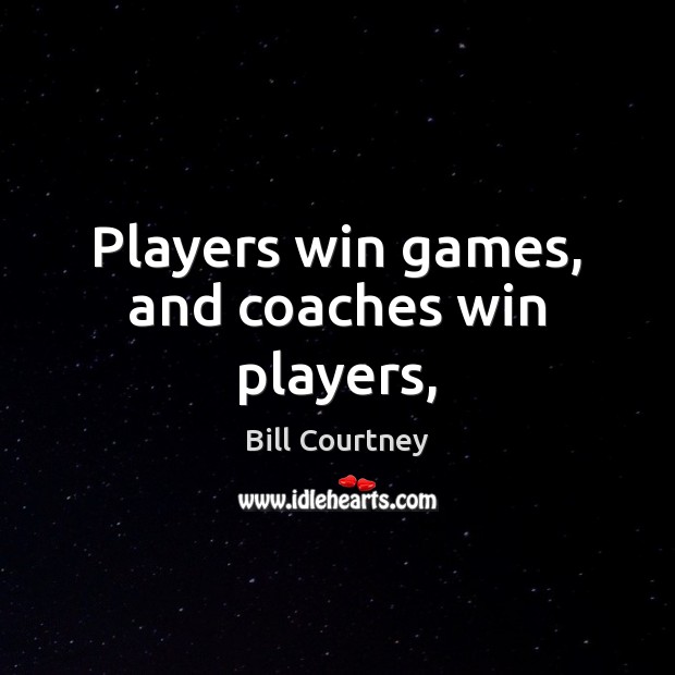 Players win games, and coaches win players, Image