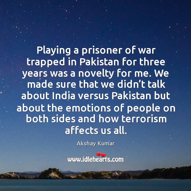 Playing a prisoner of war trapped in pakistan for three years was a novelty for me. Image