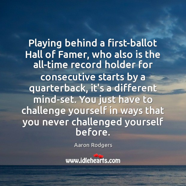 Playing behind a first-ballot Hall of Famer, who also is the all-time Challenge Quotes Image