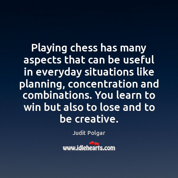 Playing chess has many aspects that can be useful in everyday situations Judit Polgar Picture Quote