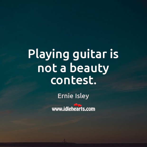 Playing guitar is not a beauty contest. Image