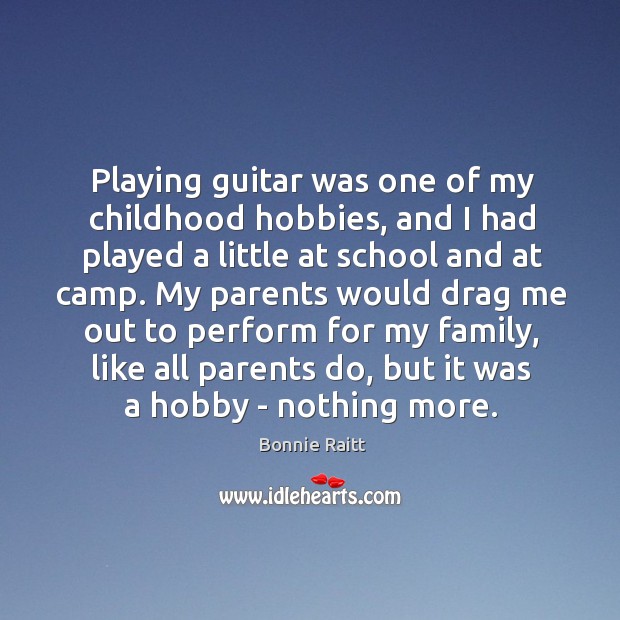 Playing guitar was one of my childhood hobbies, and I had played Bonnie Raitt Picture Quote