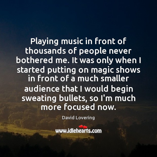 Playing music in front of thousands of people never bothered me. It David Lovering Picture Quote
