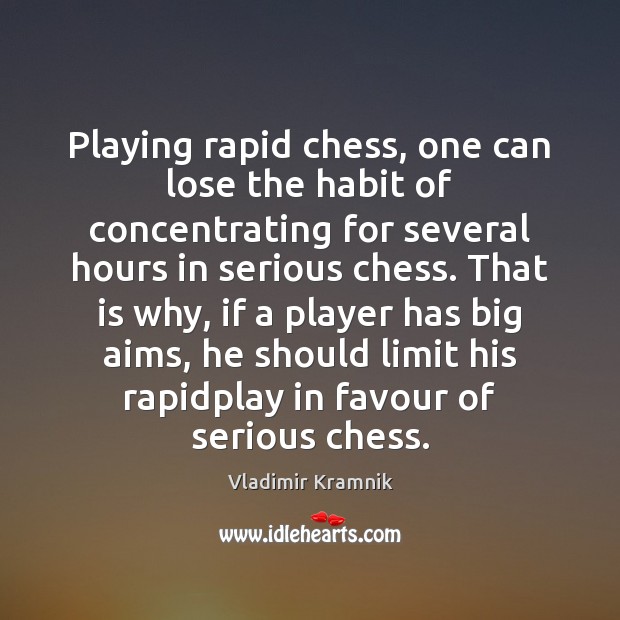 Playing rapid chess, one can lose the habit of concentrating for several Vladimir Kramnik Picture Quote