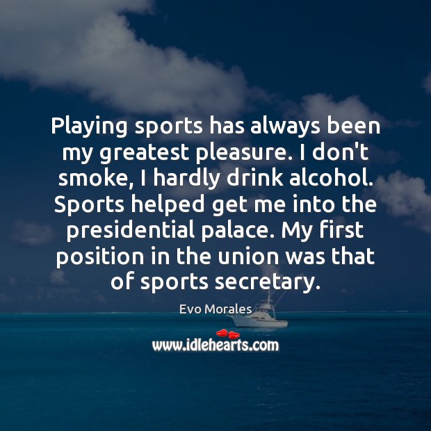 Playing sports has always been my greatest pleasure. I don’t smoke, I Sports Quotes Image