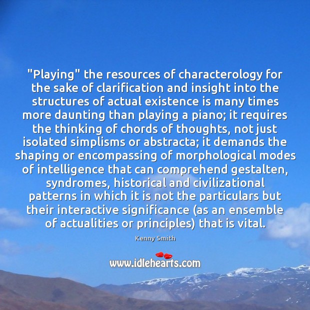 “Playing” the resources of characterology for the sake of clarification and insight Kenny Smith Picture Quote
