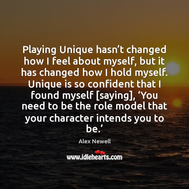 Playing Unique hasn’t changed how I feel about myself, but it Alex Newell Picture Quote
