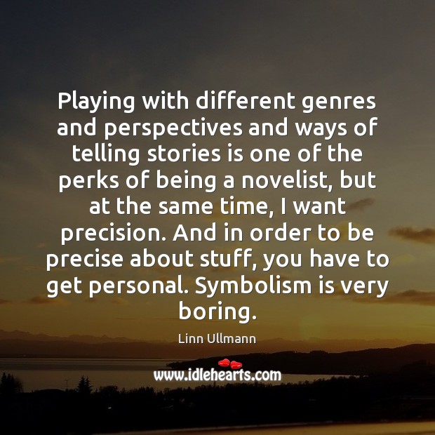 Playing with different genres and perspectives and ways of telling stories is Linn Ullmann Picture Quote