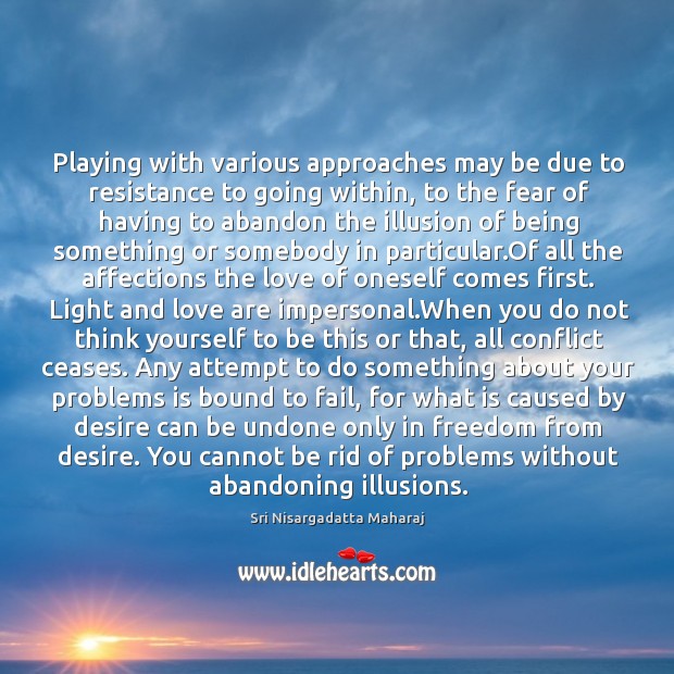 Playing with various approaches may be due to resistance to going within, 