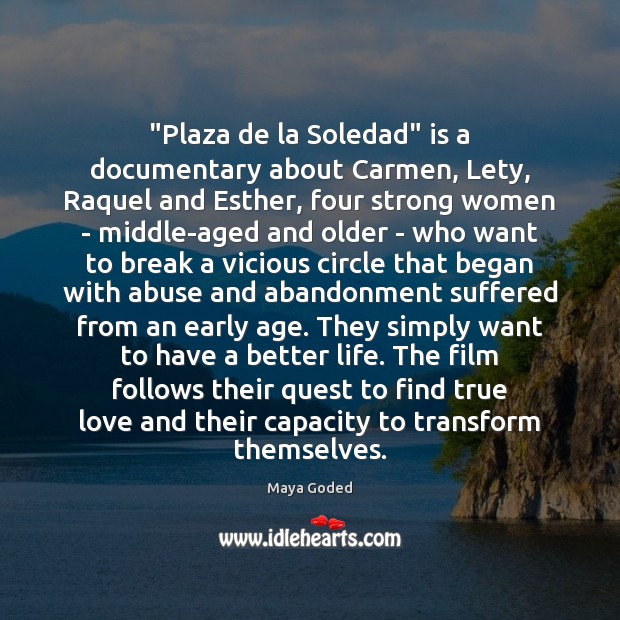 “Plaza de la Soledad” is a documentary about Carmen, Lety, Raquel and Maya Goded Picture Quote