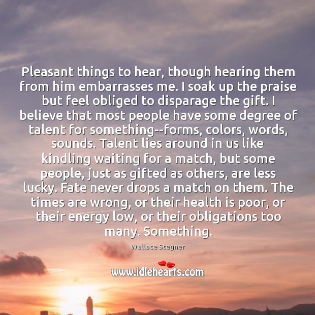 Pleasant things to hear, though hearing them from him embarrasses me. I Image