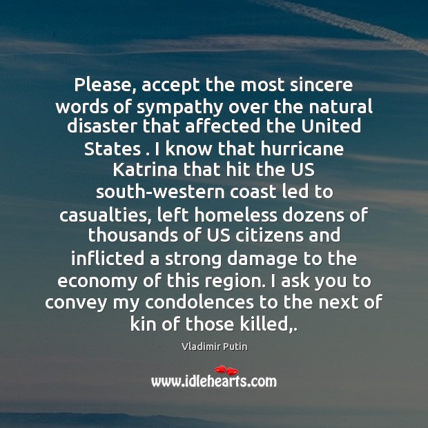 Please, accept the most sincere words of sympathy over the natural disaster 