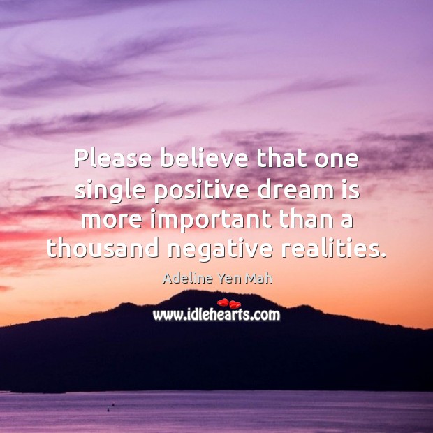 Please believe that one single positive dream is more important than a Adeline Yen Mah Picture Quote