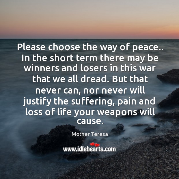 Please choose the way of peace.. In the short term there may Image