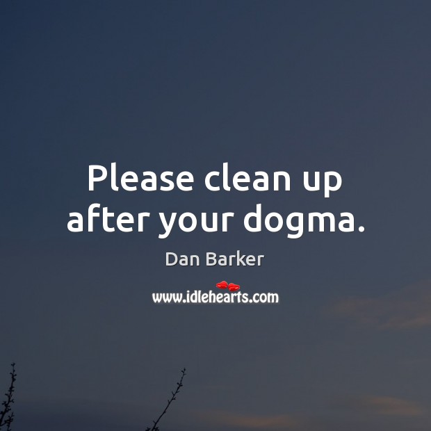 Please clean up after your dogma. Image