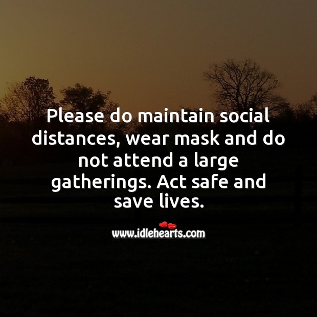 Please do maintain social distances, wear mask and do not attend a mass gatherings. Stay Safe Quotes Image