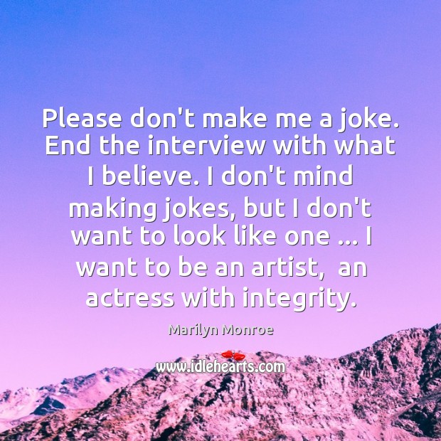 Please don’t make me a joke. End the interview with what I Marilyn Monroe Picture Quote