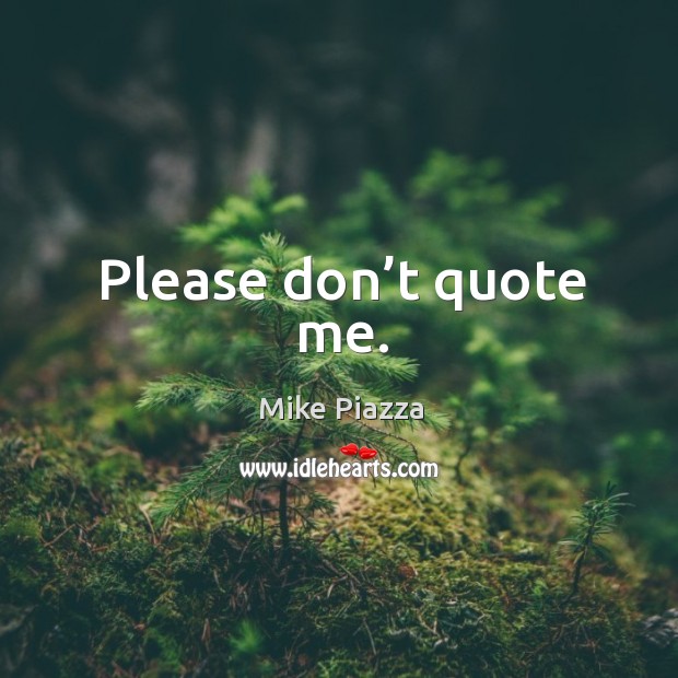 Please don’t quote me. Image