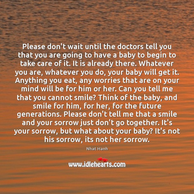 Please don’t wait until the doctors tell you that you are going Nhat Hanh Picture Quote