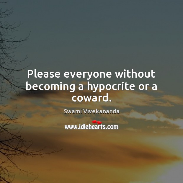 Please everyone without becoming a hypocrite or a coward. Swami Vivekananda Picture Quote