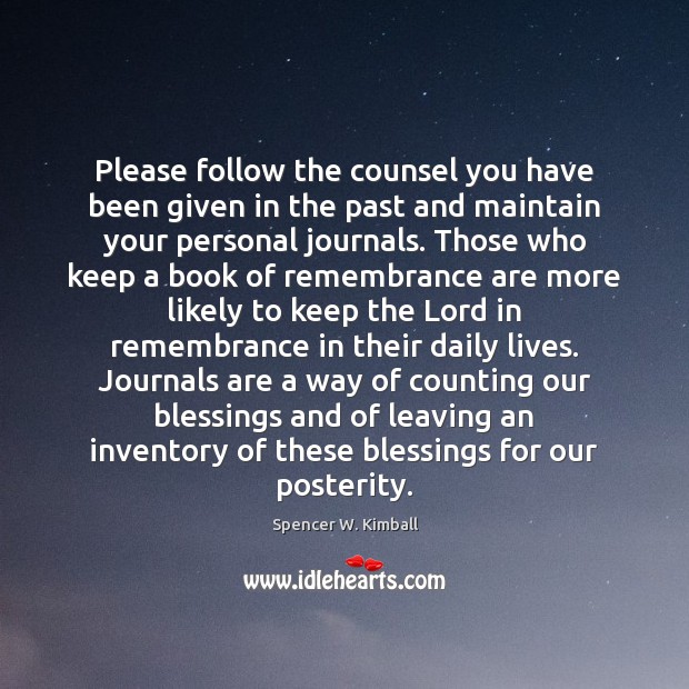 Please follow the counsel you have been given in the past and Spencer W. Kimball Picture Quote
