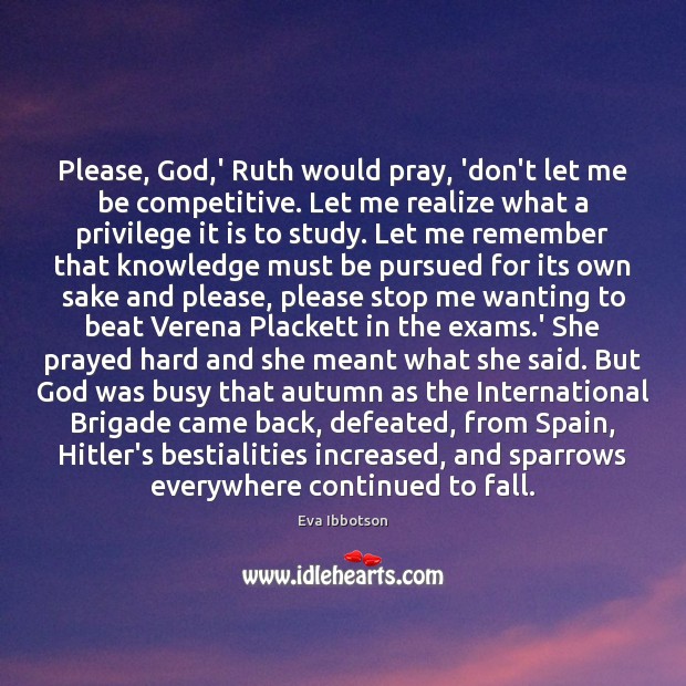 Please, God,’ Ruth would pray, ‘don’t let me be competitive. Let Eva Ibbotson Picture Quote