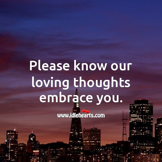 Please know our loving thoughts embrace you. Sympathy Messages Image
