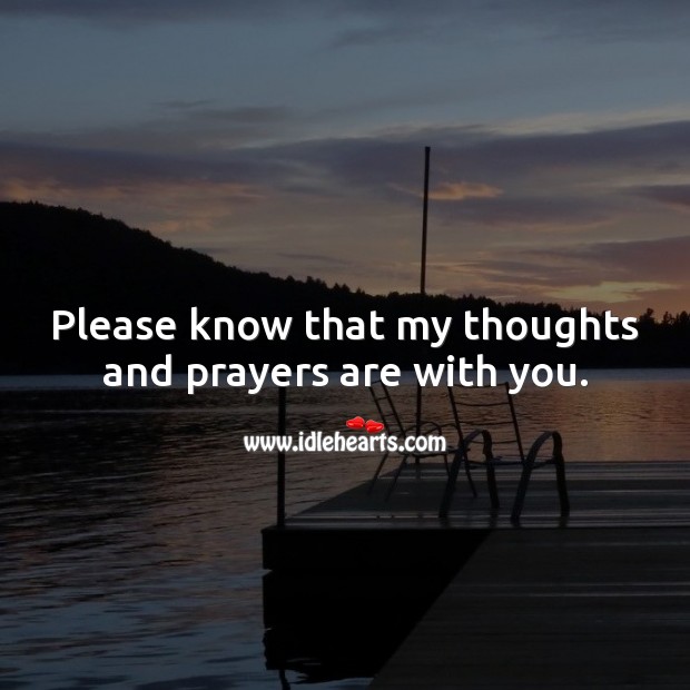 Please know that my thoughts and prayers are with you. Image
