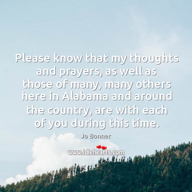 Please know that my thoughts and prayers, as well as those of many Jo Bonner Picture Quote