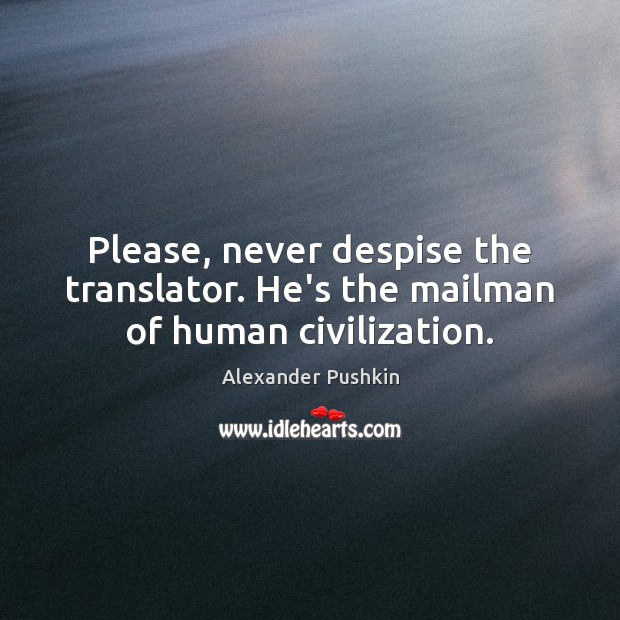 Please, never despise the translator. He’s the mailman of human civilization. Image
