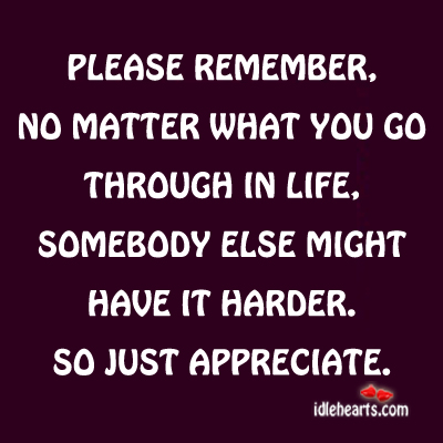 Please remember no matter what you go Appreciate Quotes Image