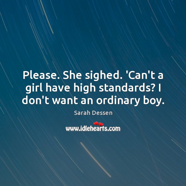 Please. She sighed. ‘Can’t a girl have high standards? I don’t want an ordinary boy. Image