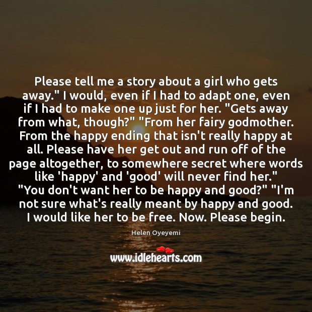 Please tell me a story about a girl who gets away.” I Helen Oyeyemi Picture Quote