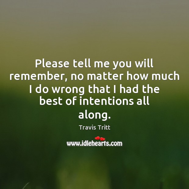 Please tell me you will remember, no matter how much I do Image