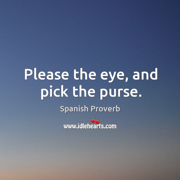 Please the eye, and pick the purse. Image