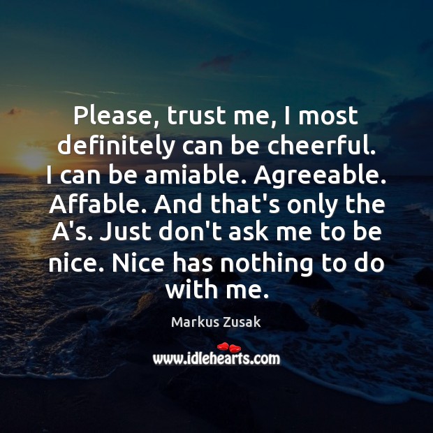 Please, trust me, I most definitely can be cheerful. I can be Markus Zusak Picture Quote