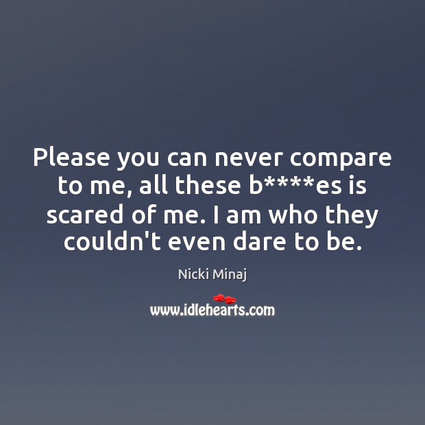 Please you can never compare to me, all these b****es is Compare Quotes Image