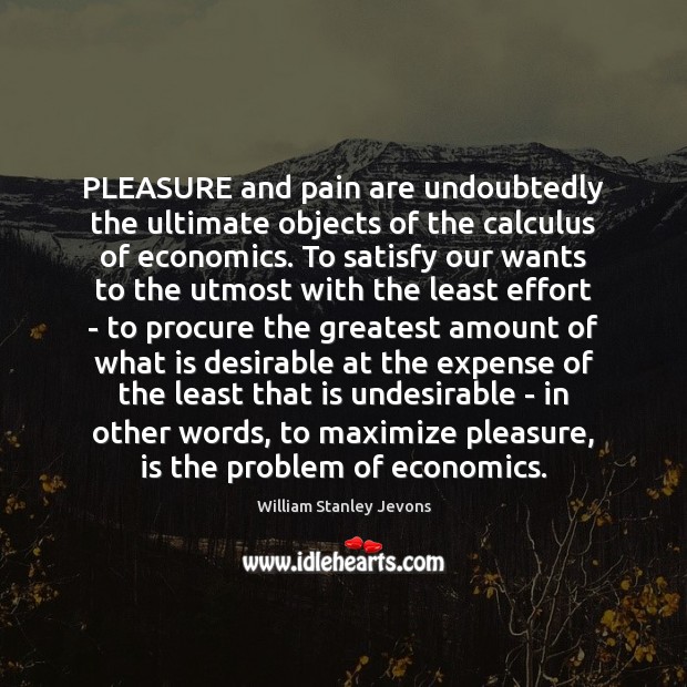 PLEASURE and pain are undoubtedly the ultimate objects of the calculus of Image