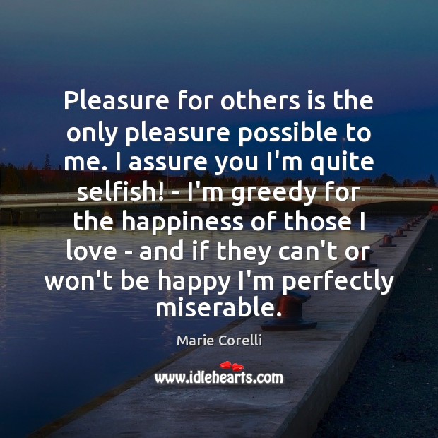Pleasure for others is the only pleasure possible to me. I assure Marie Corelli Picture Quote
