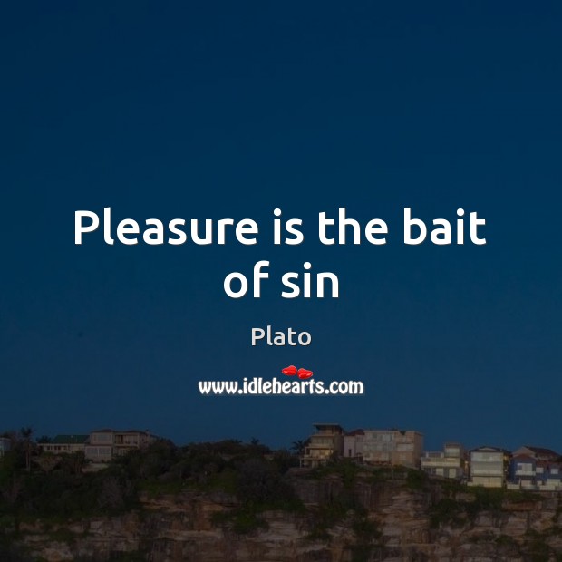 Pleasure is the bait of sin Plato Picture Quote