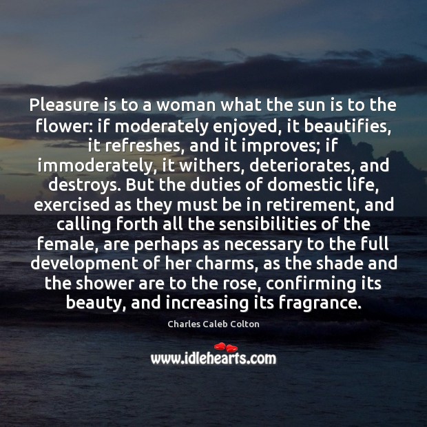 Pleasure is to a woman what the sun is to the flower: Flowers Quotes Image