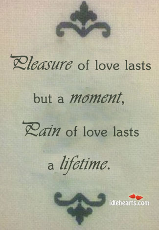 Pleasure of love lasts but a moment, pain of Image