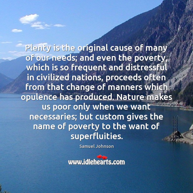 Plenty is the original cause of many of our needs; and even Image