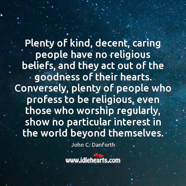Plenty of kind, decent, caring people have no religious beliefs, and they Image