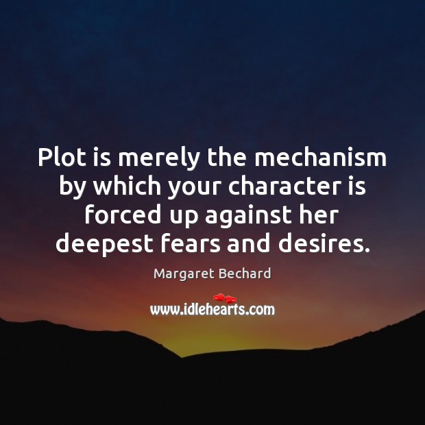 Plot is merely the mechanism by which your character is forced up Image