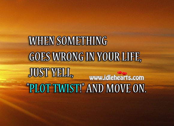 When something goes wrong in life Move On Quotes Image
