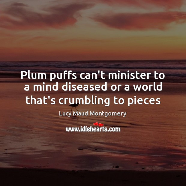 Plum puffs can’t minister to a mind diseased or a world that’s crumbling to pieces Image