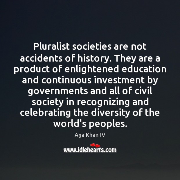 Pluralist societies are not accidents of history. They are a product of Investment Quotes Image