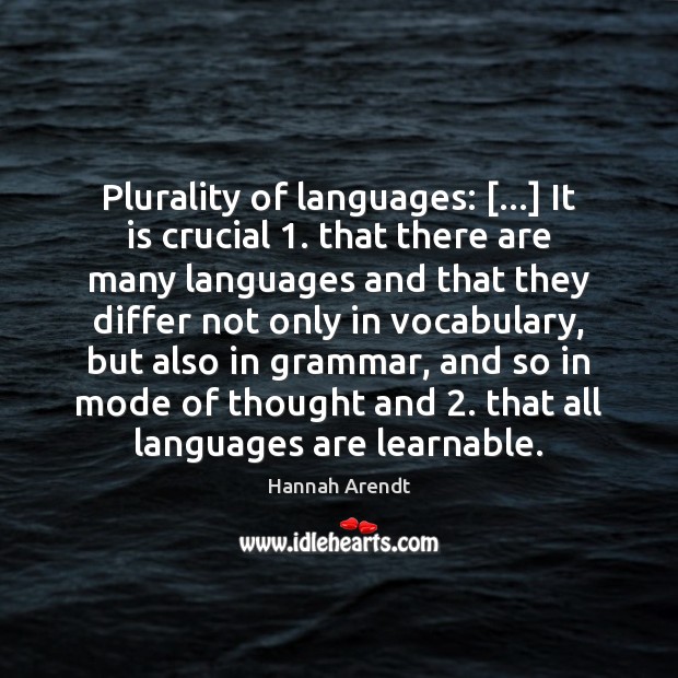 Plurality of languages: […] It is crucial 1. that there are many languages and Hannah Arendt Picture Quote
